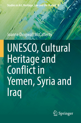 UNESCO, Cultural Heritage and Conflict in Yemen, Syria and Iraq - McCafferty, Joanne Dingwall