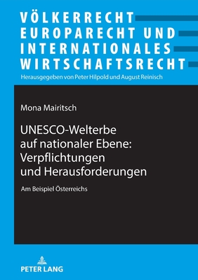 Unesco-Welterbe Auf Nationaler Ebene: Verpflichtungen Und Herausforderungen: Am Beispiel Oesterreichs - Reinisch, August, and Mairitsch, Mona