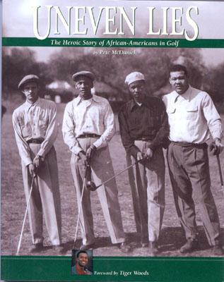 Uneven Lies: The Heroic Story of African-Americans in Golf - McDaniel, Pete, and Russell, Geoff, and Davis, Martin