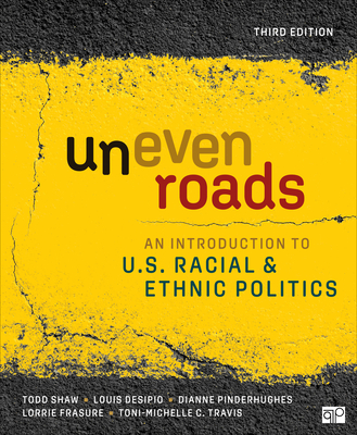 Uneven Roads: An Introduction to U.S. Racial and Ethnic Politics - Shaw, Todd, and Desipio, Louis, and Pinderhughes, Dianne