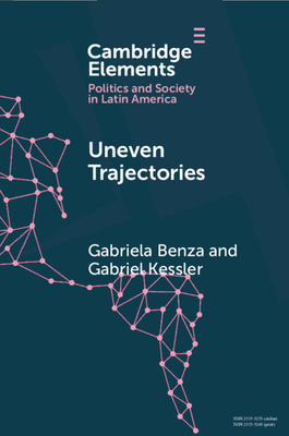 Uneven Trajectories: Latin American Societies in the Twenty-First Century - Benza, Gabriela, and Kessler, Gabriel