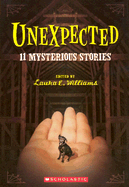 Unexpected: 11 Mysterious Stories - Williams, Laura E (Editor)