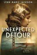 Unexpected Detour: Courage and Intrigue in Wartime San Francisco