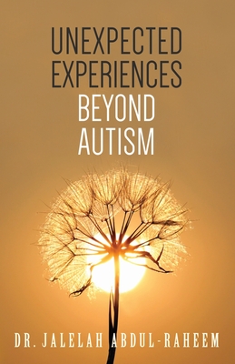 Unexpected Experiences Beyond Austism - Redlack, Karen (Editor), and Abdul-Raheem, Jalelah