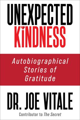 Unexpected Kindness: Autobiographical Stories of Gratitude - Vitale, Joe, Dr.