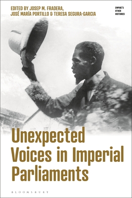 Unexpected Voices in Imperial Parliaments - Fradera, Josep M (Editor), and Manktelow, Emily J (Editor), and Portillo, Jos Mara (Editor)