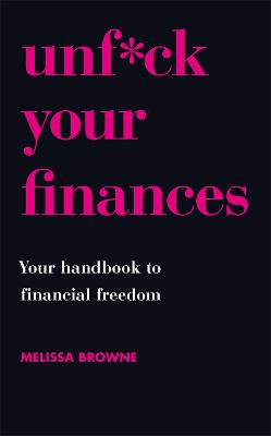 Unf*ck Your Finances: Your Handbook to Financial Freedom - Browne, Melissa