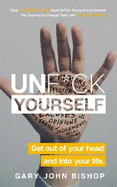 Unf*Ck Yourself: Get Out of Your Head and into Your Life
