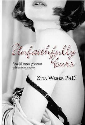 Unfaithfully Yours: Real Life Stories of Women Who Take on a Lover - Weber, Zita