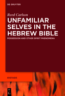 Unfamiliar Selves in the Hebrew Bible: Possession and Other Spirit Phenomena