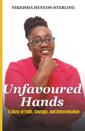 Unfavoured Hands: A Story of Faith, Courage, and Determination
