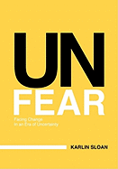 Unfear: Facing Change in an Era of Uncertainty