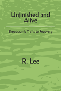 Unfinished and Alive: Breadcrumb Trails to Recovery