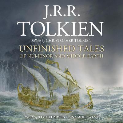 Unfinished Tales - Tolkien, J. R. R., and Tolkien, Christopher (Editor), and West, Timothy (Read by)