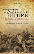 Unfit for the Future: The Need for Moral Enhancement