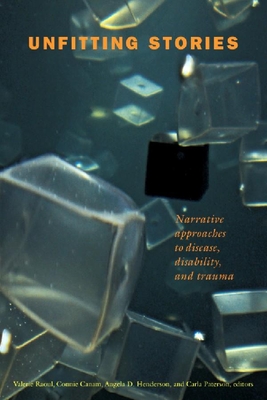 Unfitting Stories: Narrative Approaches to Disease, Disability, and Trauma - Raoul, Valerie (Editor), and Canam, Connie (Editor), and Henderson, Angela D (Editor)