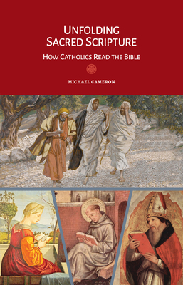 Unfolding Sacred Scripture: How Catholics Read the Bible - Cameron, Michael