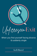 Unforeseen Exit: When you find yourself facing divorce & suddenly single