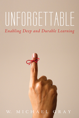 Unforgettable: Enabling Deep and Durable Learning - Gray, W Michael