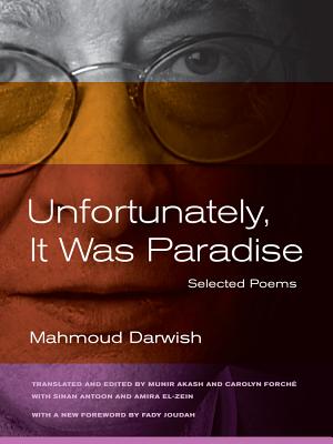 Unfortunately, It Was Paradise: Selected Poems - Darwish, Mahmoud, and Antoon, Sinan (Editor), and El-Zein, Amira (Editor)