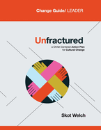 Unfractured: A Christ-Centered Action Plan for Cultural Change:: Curriculum: Change Guide/Leader