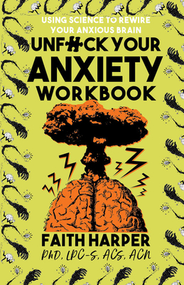 Unfuck Your Anxiety Workbook: Using Science to Rewire Your Anxious Brain - Harper Phd Lpc-S, Acs Acn