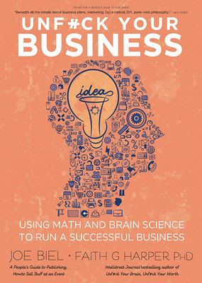 Unfuck Your Business: Using Math and Brain Science to Run a Successful Business - Biel, Joe, and Harper, Faith G