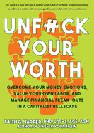 Unfuck Your Worth: Overcome Your Money Emotions, Value Your Own Labor, and Manage Financial Freak-Outs in a Capitalist Hellscape