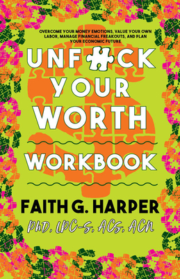 Unfuck Your Worth Workbook: Manage Your Money, Value Your Own Labor, and Stop Financial Freakouts in a Capitalist Hellscape - Harper, Dr.