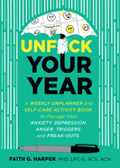 Unfuck Your Year: A Weekly Unplanner and Workbook to Manage Anxiety, Depression, Anger, Triggers, and Freak-Outs