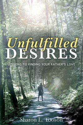 Unfulfilled desires: Lessons to finding your father's love - Snell, Bonnie E (Editor), and Carter, Asia (Editor), and Thacker, Cheryl L (Foreword by)