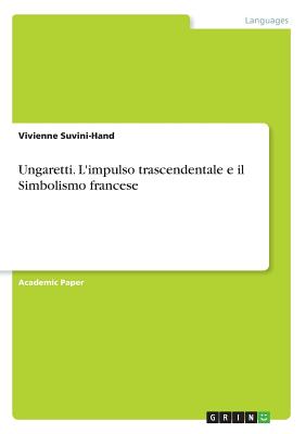 Ungaretti. L'Impulso Trascendentale E Il Simbolismo Francese - Suvini-Hand, Vivienne