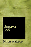 Ungava Bob - Wallace, Dillon