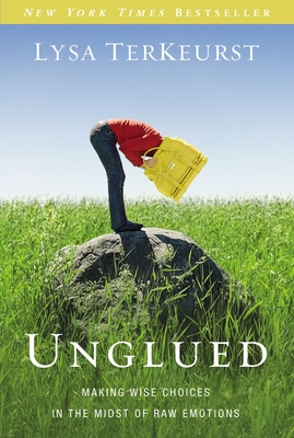 Unglued: Making Wise Choices in the Midst of Raw Emotions - TerKeurst, Lysa