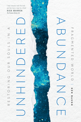 Unhindered Abundance: Restoring Our Souls in a Fragmented World - Baugh, Ken