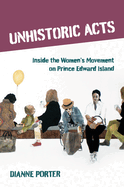 Unhistoric Acts: Inside the Women's Movement on Prince Edward Island