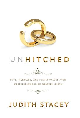 Unhitched: Love, Marriage, and Family Values from West Hollywood to Western China - Stacey, Judith, Professor