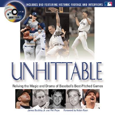 Unhittable: Reliving the Magic and Drama of Baseball's Best-Pitched Games - Buckley, James, Jr., and Pepe, Phil