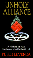 Unholy Alliance: A History of Nazi Involvement with the Occult - Levenda, Peter