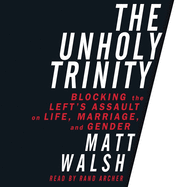 Unholy Trinity: Blocking the Left's Assault on Life, Marriage, and Gender