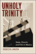 Unholy Trinity: State, Church, and Film in Mexico