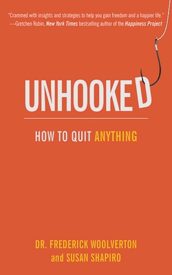 Unhooked: How to Quit Anything - Shapiro, Susan, and Woolverton, Frederick