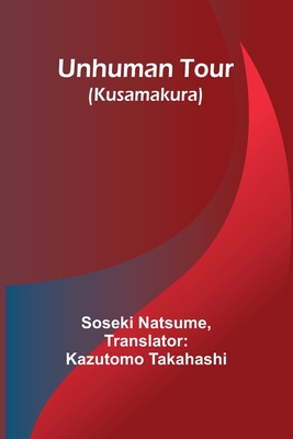 Unhuman tour: (Kusamakura) - Natsume, Soseki, and Takahashi, Kazutomo (Translated by)