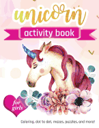 Unicorn Activity Book: For Girls 100 pages of Fun Educational Activities for Kids coloring, dot to dot, mazes, puzzles and more!