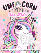 Unicorn Activity Book for Kids Ages 4-8: A Fun Kid Workbook Game for Learning, Coloring, Dot to Dot, Mazes, Word Search and More!