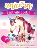 Unicorn Activity Book: For Kids Ages 8-12 100 pages of Fun Educational Activities for Kids coloring, dot to dot, mazes, puzzles and more!