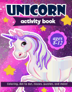 Unicorn Activity Book: For Kids Ages 8-12 100 pages of Fun Educational Activities for Kids coloring, dot to dot, mazes, puzzles, word search, and more!