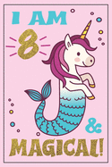 Unicorn Mermaid Journal - Mermicorn Birthday: I am 8 and MAGICAL! A Mermaid Unicorn birthday journal for 8 year old girl gift - Unicorn Mermaid birthday notebook for 8 year old girls birthday. A mermicorn diary journal, with positive messages for girls!