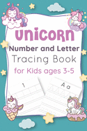 Unicorn Number and Letter Tracing Book for Kids Ages 3-5: Unicorn learn to read letters and numbers activity and tracing book unicorn number tracing book unicorn handwriting practice letter tracing workbook