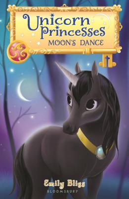 Unicorn Princesses 6: Moon's Dance - Bliss, Emily